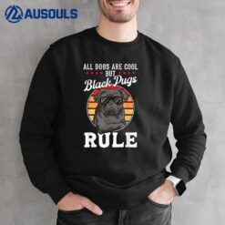 Black Pug Lovers Black Pugs Rule Funny Black Pug Sweatshirt