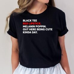 Black Red Lipstick Melanin Poppin Out Here Being Cute T-Shirt