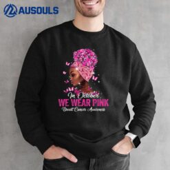 Black Women In October We Wear Pink Breast Cancer Awareness Sweatshirt