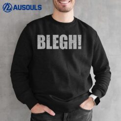 Blegh Funny Metalcore Death Metal Vocalist Djent Deathcore Sweatshirt