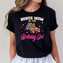 Bonus Mom of the Birthday Girl Roller Skates Bday Skating T-Shirt