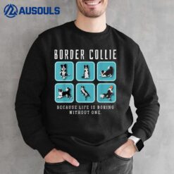 Border Collie Because Life Is Boring Without One Sweatshirt