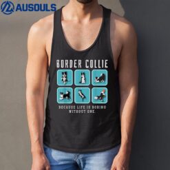 Border Collie Because Life Is Boring Without One Tank Top