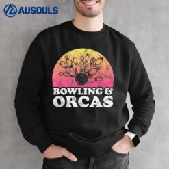 Bowling and Orcas or Orca Sweatshirt