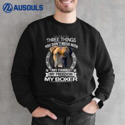 Boxer Dog  - Three Things You Don't Mess With Funny Sweatshirt