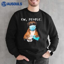 Boxer Ew People Dog Wearing A Face Mask Sweatshirt