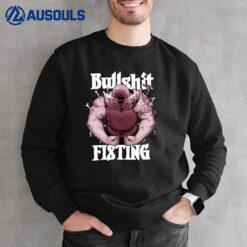 Bullshit Fisting Sweatshirt