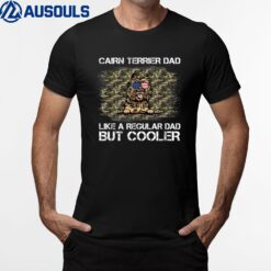 Cairn Terrier Dad Like A Regular Dad But Cooler Dog Dad T-Shirt