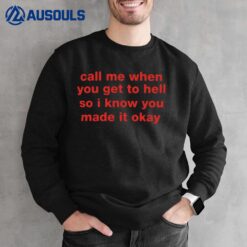 Call Me When You Get To Hell Sweatshirt