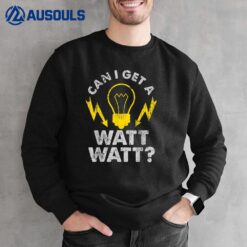 Can I Get A Watt Watt Funny Electrician Sweatshirt