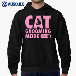 Cat Grooming Mode On Funny Cute Pet Groomer Hoodie