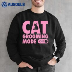 Cat Grooming Mode On Funny Cute Pet Groomer Sweatshirt