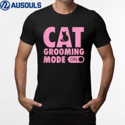 Cat Grooming Mode On Funny Cute Pet Groomer T-Shirt