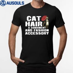 Cat Hair A Condiment And Fashion Accessory T Shirt Siamese T-Shirt