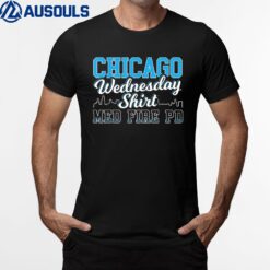 Chicago Wednesday  - Med Fire PD T-Shirt