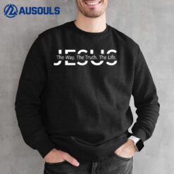 Christ Jesus The Way. The Truth. The Life Blessed Christians Ver 2 Sweatshirt