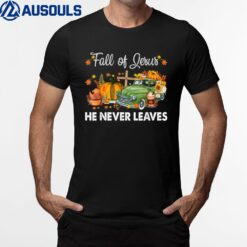 Christian Lover Fall For Jesus He Never Leaves Cross Jesus T-Shirt