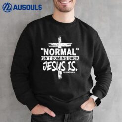 Christian Normal Isn't Coming Back Jesus Is Sweatshirt