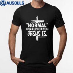 Christian Normal Isn't Coming Back Jesus Is T-Shirt