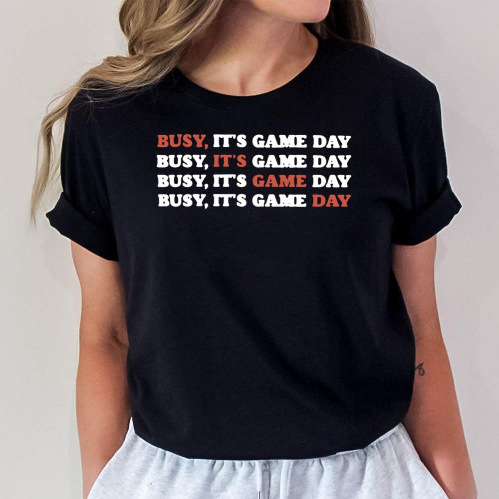 Busy It’s Game Day T-Shirt Hoodie Sweatshirt For Men Women