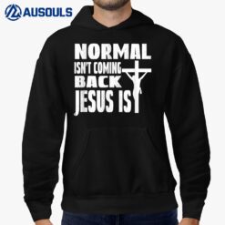 Coming Back Jesus Saying Christian Normal Isn't Coming Back Hoodie