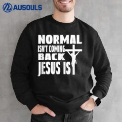 Coming Back Jesus Saying Christian Normal Isn't Coming Back Sweatshirt