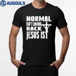 Coming Back Jesus Saying Christian Normal Isn't Coming Back T-Shirt