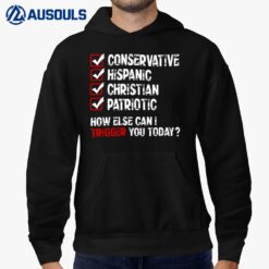 Conservative Hispanic Christian Patriotic How Else Can I Trigger You Today Hoodie