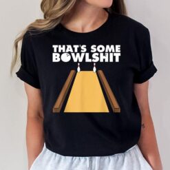 Cool That's Some Bowlshit Funny Bowling Gift For Men Women T-Shirt