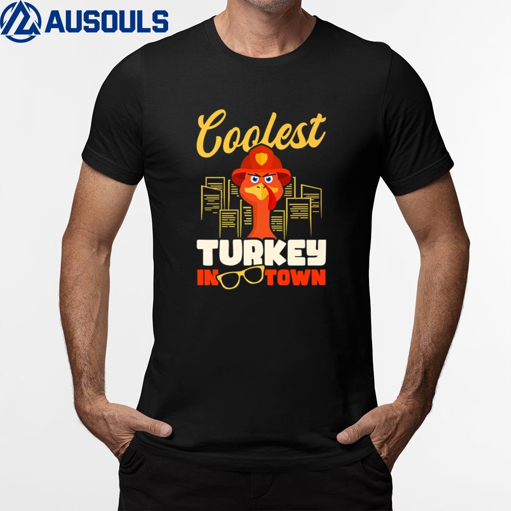 Coolest Turkey In Town Design Thanksgiving Firefighter T-Shirt Hoodie Sweatshirt For Men Women