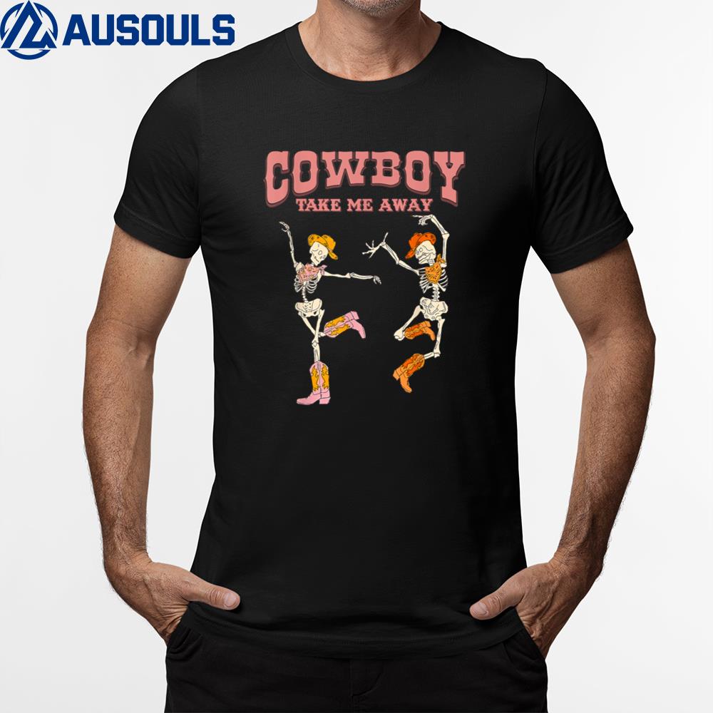 Cowboy Take Me Away Skeleton Western Southern Country Music T-Shirt Hoodie Sweatshirt For Men Women