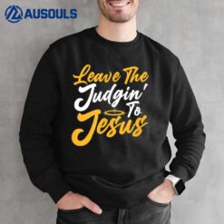 Cute Christian Quote Funny Saying Leave the Judging to Sweatshirt