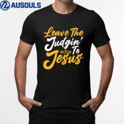 Cute Christian Quote Funny Saying Leave the Judging to T-Shirt