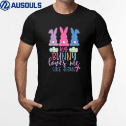 Cute Easter Bunnies No Bunny Loves Me Like Jesus T-Shirt
