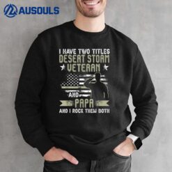 Dad and Desert Storm Veteran  Fathers day Sweatshirt