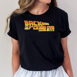 Back To The Fucking Gym T-Shirt