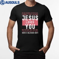 Dear Person Behind Me I Hope You Know Jesus Loves T-Shirt