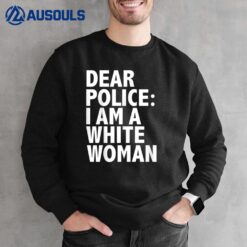 Dear Police I Am A White Woman Funny  Black Lives Sweatshirt
