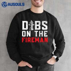 Dibs On The Fireman Fire Rescue Firefighter Firefighting Sweatshirt