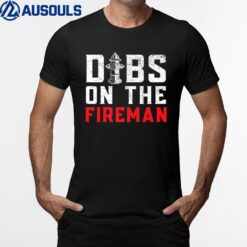 Dibs On The Fireman Fire Rescue Firefighter Firefighting T-Shirt