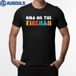 Dibs On The Fireman Funny Wife Girlfriend Firefighter Retro Ver 1 T-Shirt