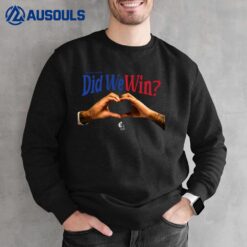 Did We Win Sweatshirt