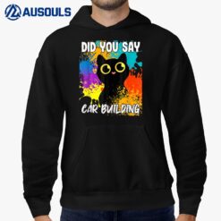 Did You Say Car Building Black Cat Hoodie