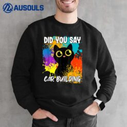 Did You Say Car Building Black Cat Sweatshirt