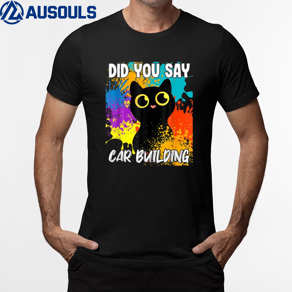 Did You Say Car Building Black Cat T-Shirt Hoodie Sweatshirt For Men Women