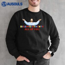 Disappointments All of You Jesus Sarcastic Humor_1 Sweatshirt