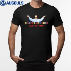 Disappointments All of You Jesus Sarcastic Humor_1 T-Shirt