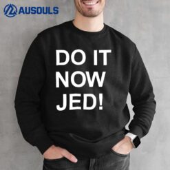 Do It Now Jed Sweatshirt