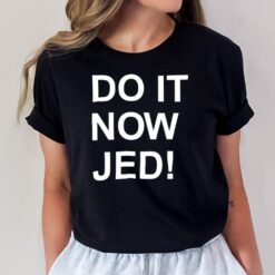 Do It Now Jed T-Shirt