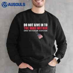 Do Not Give In To The War Within End Veteran Suicide Sweatshirt